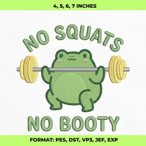 Może przedstawiać: Zielona kreskówkowa żaba podnosząca sztangę z żółtymi ciężarkami. Tekst "NO SQUATS NO BOOTY" znajduje się nad i pod żabą. Obraz zawiera również tekst "4, 5, 6, 7 INCHES" (10, 12.5, 15, 18 cm) i "FORMAT: PES, DST, VP3, JEF, EXP".