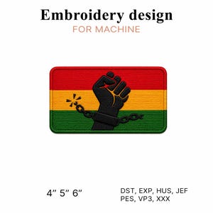 May include: A rectangular machine embroidery design featuring a black fist breaking free from chains against a background of horizontal red, yellow, and green stripes. Text includes Embroidery design FOR MACHINE, 4" 5" 6", DST, EXP, HUS, JEF, PES, VP3, XXX.