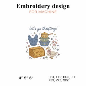 May include: Machine embroidery design featuring the text let's go thrifting! with illustrations of a blue chicken, a stack of three colourful pots, a wooden bread box, a duck with a pink bow, and small flowers, available in 4, 5, and 6 inch sizes.