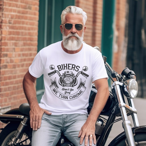 Bikers Don't Go Grey, We Turn Chrome,Harley Biker Tee, Funny Motorcycle Shirt,Bike Lovers T-shirt, funny Husband Gifts, Old Biker Motorcycle