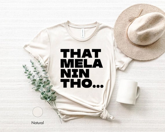 That melanin tho shirt Clearance