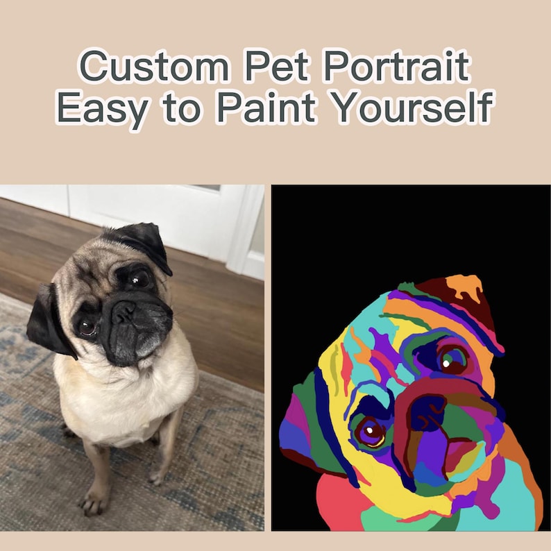 May include: The image features a pug dog and a colorful pop art style portrait of a pug. Text at the top reads "Custom Pet Portrait Easy to Paint Yourself". The pug is light brown with a black face and ears.