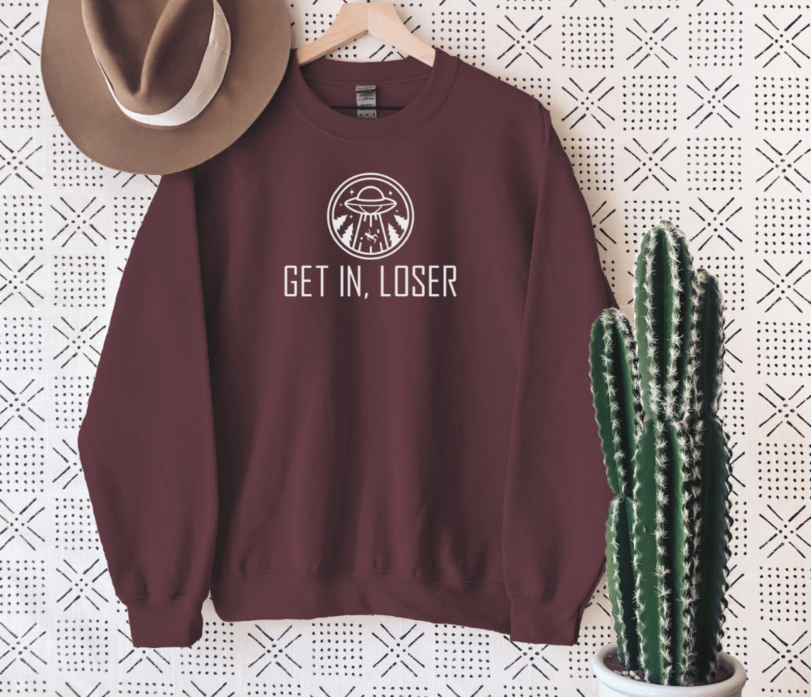 get in loser sweatshirt