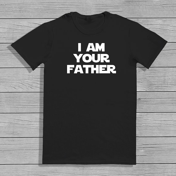 I am Your Father - Dad T-shirt - Mens T-shirt - Fathers Day Gift - Dad Gift - Mens Gift