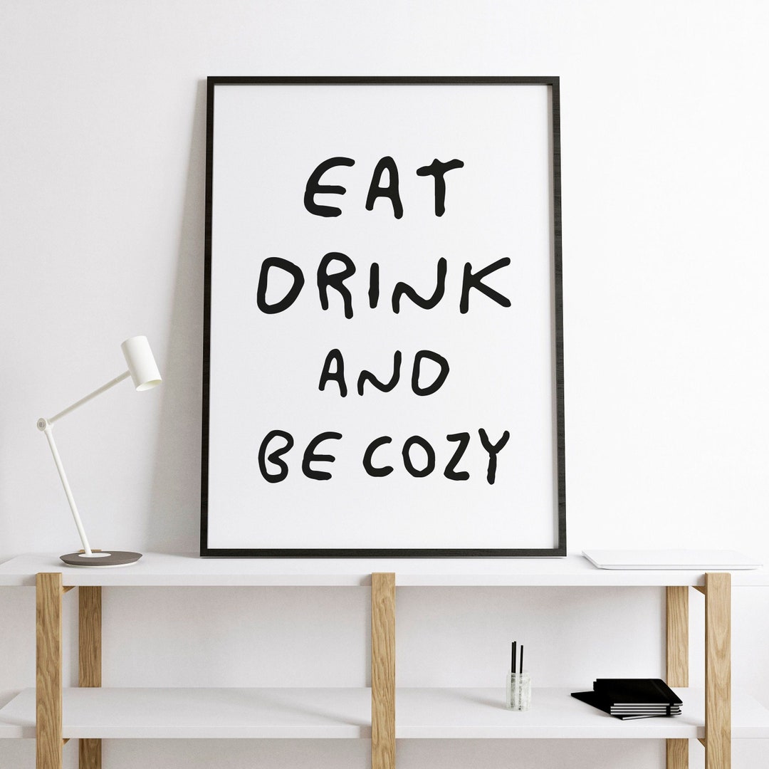 Eat Drink and Be Cozy Printable Wall Art Quotes for Minimal Home Decor ...