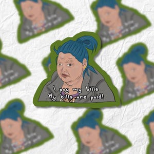May include: A sticker featuring a cartoon illustration of a woman with blue hair and a serious expression. The sticker has a green background and the text "I pay my bills. My bills are paid!"