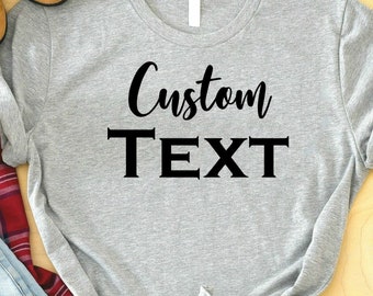 Custom Text Shirt, Personalized Custom Shirt, Customize Your Own Shirt, Custom Made Shirt, Custom T-Shirt, Matching Custom Shirts, Your Logo