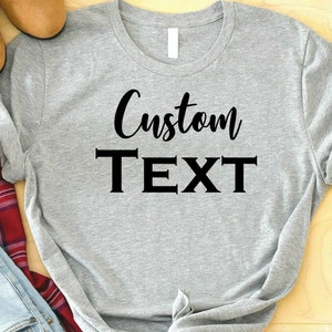 Custom Text Shirt, Personalized Custom Shirt, Customize Your Own Shirt, Custom Made Shirt, Custom T-Shirt, Matching Custom Shirts, Your Logo