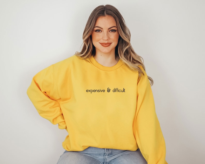 Expensive And Difficult Sweatshirt, Funny Sweatshirt, Fun Gift For Wife, Trendy Women Shirt, Mom Gifts, Daughter Sweatshirt image 3