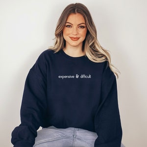 Expensive And Difficult Sweatshirt, Funny Sweatshirt, Fun Gift For Wife, Trendy Women Shirt, Mom Gifts, Daughter Sweatshirt image 7