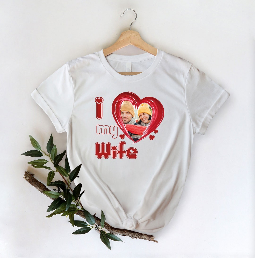 I Love My Wife Shirt, Personalized Photo Shirt, Shirts for Couples, Birthday Tee,photo Shirt ...
