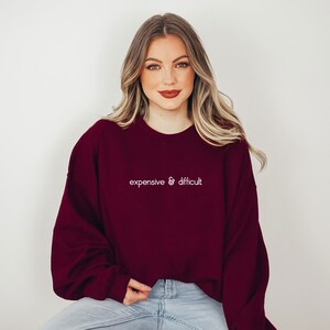 Expensive And Difficult Sweatshirt, Funny Sweatshirt, Fun Gift For Wife, Trendy Women Shirt, Mom Gifts, Daughter Sweatshirt image 9