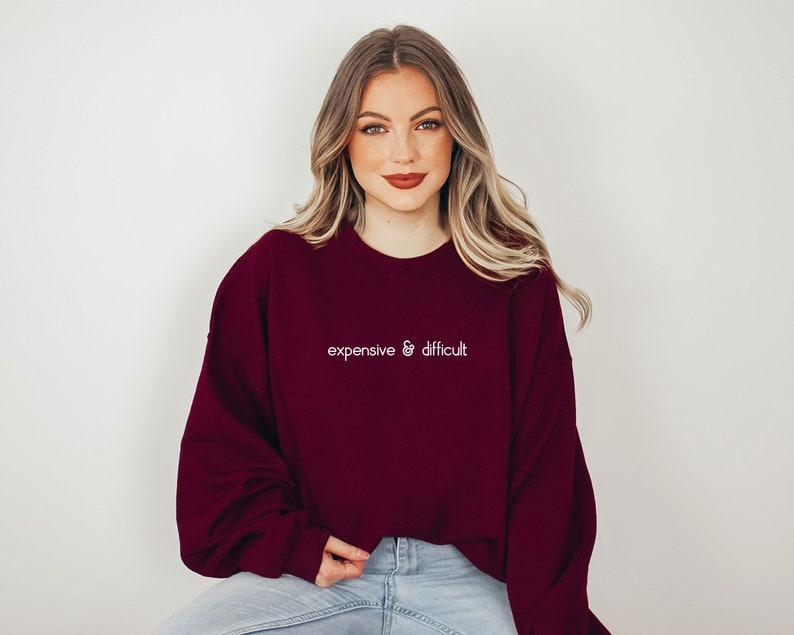 Expensive And Difficult Sweatshirt, Funny Sweatshirt, Fun Gift For Wife, Trendy Women Shirt, Mom Gifts, Daughter Sweatshirt image 9