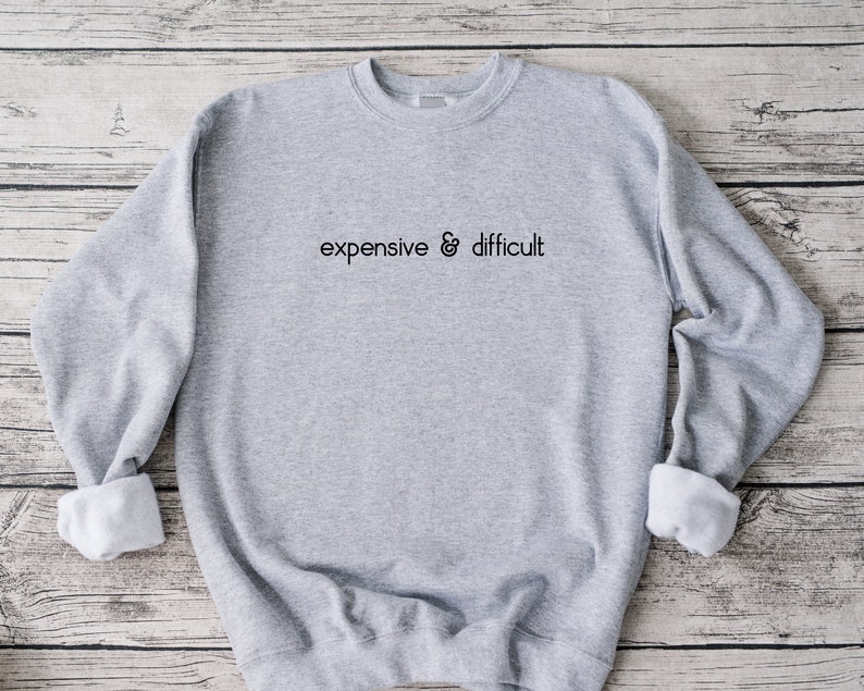 Expensive And Difficult Sweatshirt, Funny Sweatshirt, Fun Gift For Wife, Trendy Women Shirt, Mom Gifts, Daughter Sweatshirt image 5