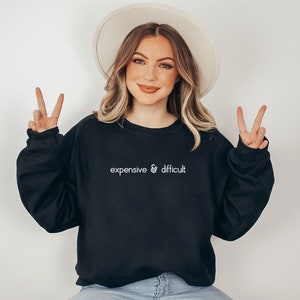 Expensive And Difficult Sweatshirt, Funny Sweatshirt, Fun Gift For Wife, Trendy Women Shirt, Mom Gifts, Daughter Sweatshirt image 8