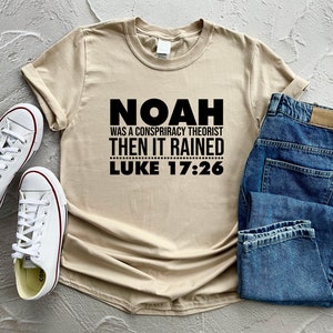 Noah Was A Conspiracy Theories Then It Raised Luke 17:26 Shirt, Bible ...