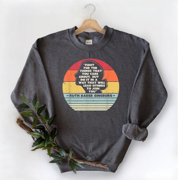 Fight For The Things You Care Ruth Bader Ginsburg Rbg Shirt Fight For The Things You Care Ruth Bader Ginsburg Rbg Shirt