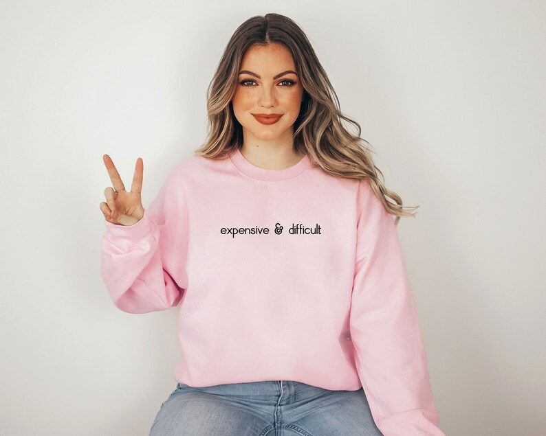 Expensive And Difficult Sweatshirt, Funny Sweatshirt, Fun Gift For Wife, Trendy Women Shirt, Mom Gifts, Daughter Sweatshirt image 2