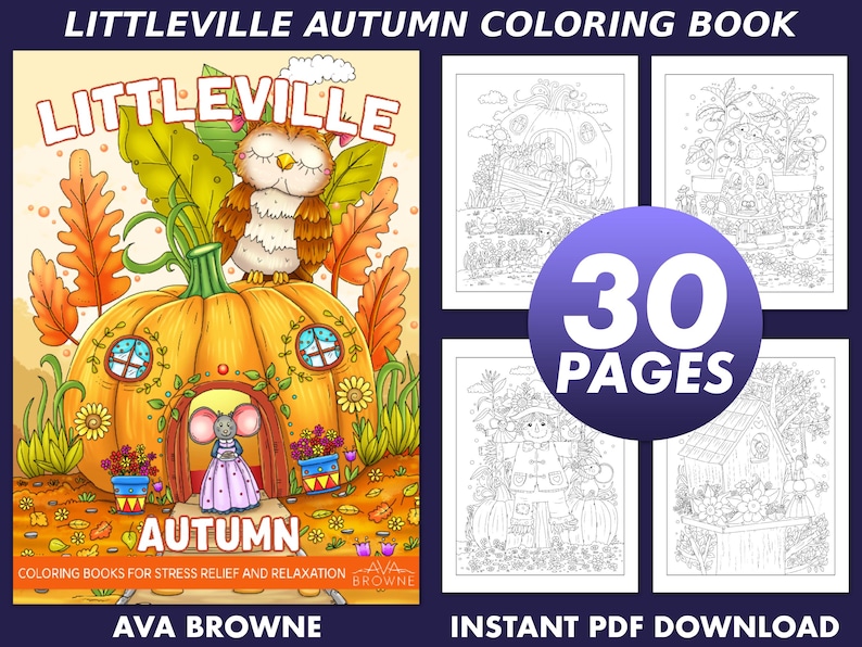 May include: A coloring book cover featuring an illustration of a pumpkin house with an owl perched on top. The house is surrounded by fall foliage and a small mouse wearing a dress stands in front of the house. The title of the book is "Littleville Autumn" and the text "30 Pages" is displayed in a large circle. The book is described as "Coloring Books for Stress Relief and Relaxation" and is by "Ava Browne".
