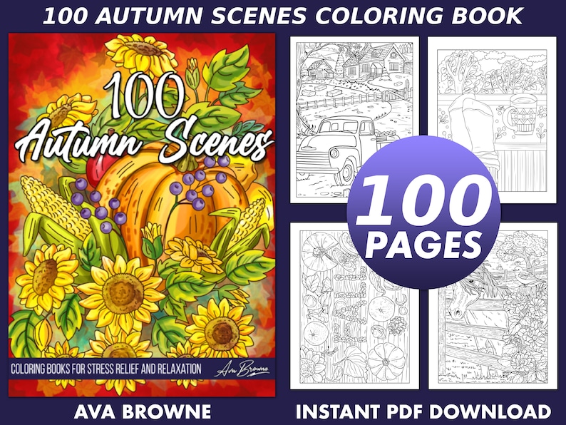 May include: A coloring book cover featuring a colorful illustration of a pumpkin, sunflowers, corn, and berries. The title of the book is "100 Autumn Scenes" and the text "Coloring Books for Stress Relief and Relaxation" is below the illustration. The author's name, Ava Browne, is at the bottom of the cover.