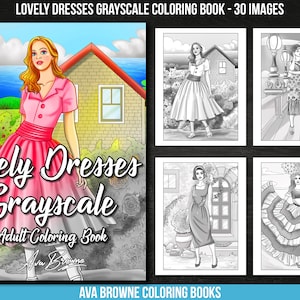 May include: A coloring book cover featuring a woman in a pink dress with a title that reads "Lovely Dresses Grayscale Adult Coloring Book" by Ava Browne.