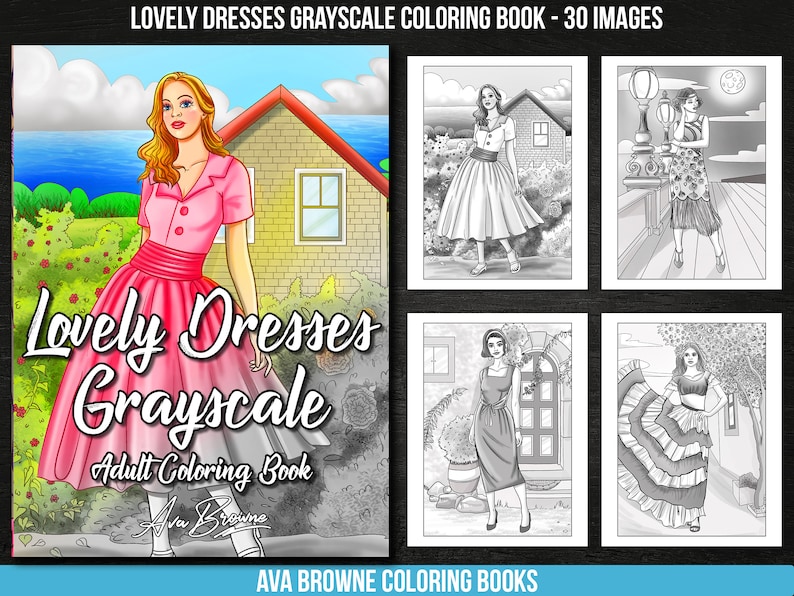 May include: A coloring book cover featuring a woman in a pink dress with a title that reads "Lovely Dresses Grayscale Adult Coloring Book" by Ava Browne.