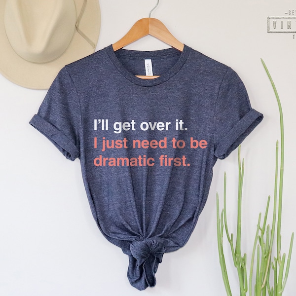 Ill Get Over It I Just Need to Be Dramatic First - Etsy