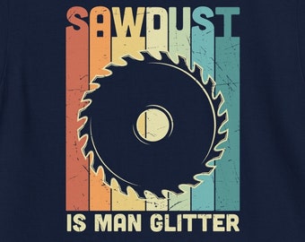 Camicia da lavoro in legno divertente, "Sawdust Is Man Glitter" per uomini e donne, lui e lei, regalo per falegname, camicia unisex morbida, comprami ora!