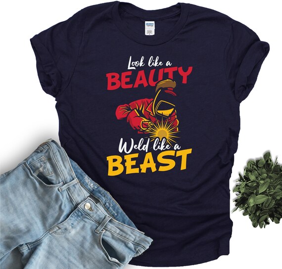 Womens Female Welder Shirt Look Like A Beauty Weld Like A Beast Womens Female Welder Shirt Look Like A Beauty Weld Like A Beast