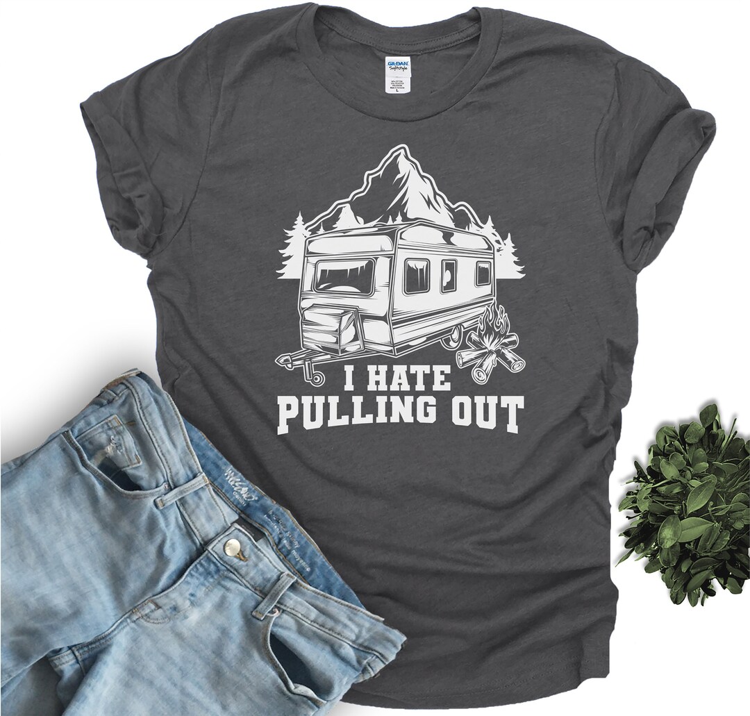 I Hate Pulling Out Shirt joke Awesome Camping Gift for Men. BESTSELLER