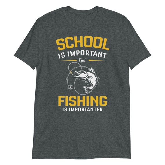 Funny Fishing Shirt school is Important Fishing Fisherman Shirt for A Man  or Woman, Fishing Gift for Him and Her, Quality Soft Unisex Tee -   Canada