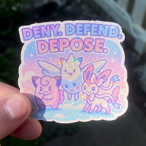 Deny Defend Depose Sticker | Cute Pastel Protest Sticker | Kawaii Meme Vinyl Sticker | Cute Pokemon | Holo Aesthetic Laptop Water Bottle