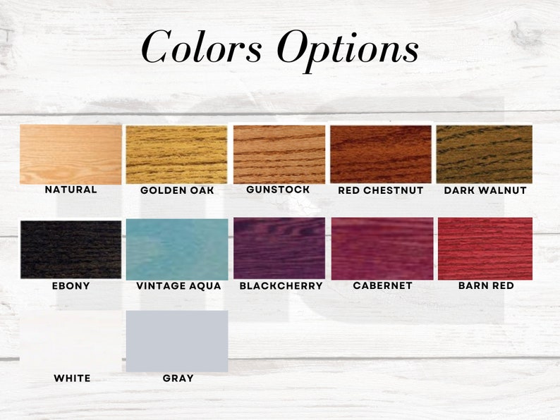 May include: A color chart showing 11 different wood stain colors. The colors are: Natural, Golden Oak, Gunstock, Red Chestnut, Dark Walnut, Ebony, Vintage Aqua, Blackcherry, Cabernet, Barn Red, White, and Gray.