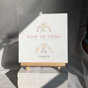 How to Yoga illustrated book. Learn yoga and yoga philosophy. Start yoga or inspire your yoga practice. Advance your yoga practice.