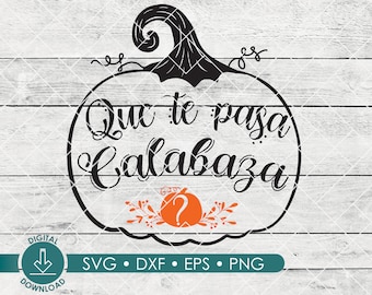Que Te Pasa Calabaza?  SVG |  Latino SVG, dxf , png, eps, | Digital Download| Spanish Halloween svg, Spanish Quote SVG | Pumpkin svg