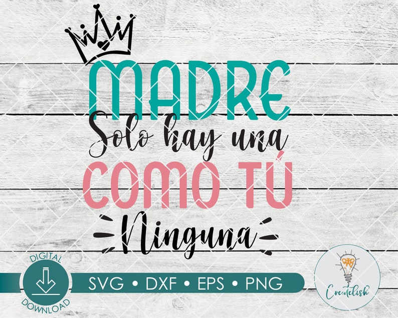 May include: A teal blue and pink graphic design with a crown on top. The text reads "MADRE Solo hay una COMO T&Uacute; Ninguna".
