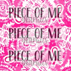 May include: A pink and white tie-dye pattern with the words "PIECE OF ME" in a bold, dark font. The design includes pink ribbons and the text "graphics" in a script font. The words "IN OCTOBER WE WEAR PINK" are also visible.