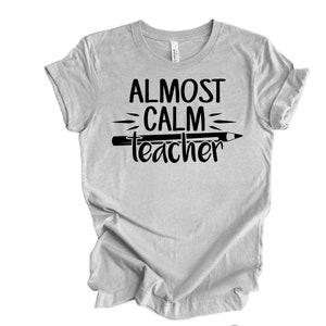 Almost Calm Teacher t-shirt, teacher gift, teacher appreciation, educator gift, special education teacher gift