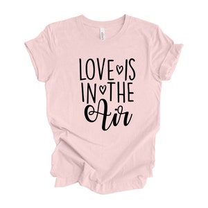 Love is in the air shirt, pink shirt, valentines day shirt, love t-shirt, wedding gift