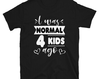 I Was Normal 2 Kids Ago T-Shirt - Mothers day gift, Mommy T-Shirt, Mom T-Shirt, Funny Mother's Day Gift, Mama Birthday