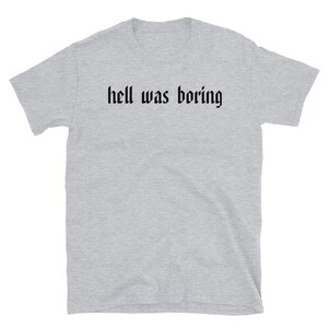 Hell Was Boring T-shirt Ironic T-shirt, Sarcastic Shirt, Sarcasm, Funny T-Shirt, Funny Sarcastic T-Shirt image 3