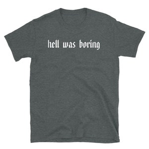 Hell Was Boring T-shirt Ironic T-shirt, Sarcastic Shirt, Sarcasm, Funny T-Shirt, Funny Sarcastic T-Shirt image 6