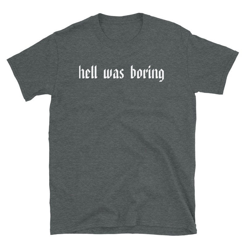 Hell Was Boring T-shirt Ironic T-shirt, Sarcastic Shirt, Sarcasm, Funny T-Shirt, Funny Sarcastic T-Shirt image 6