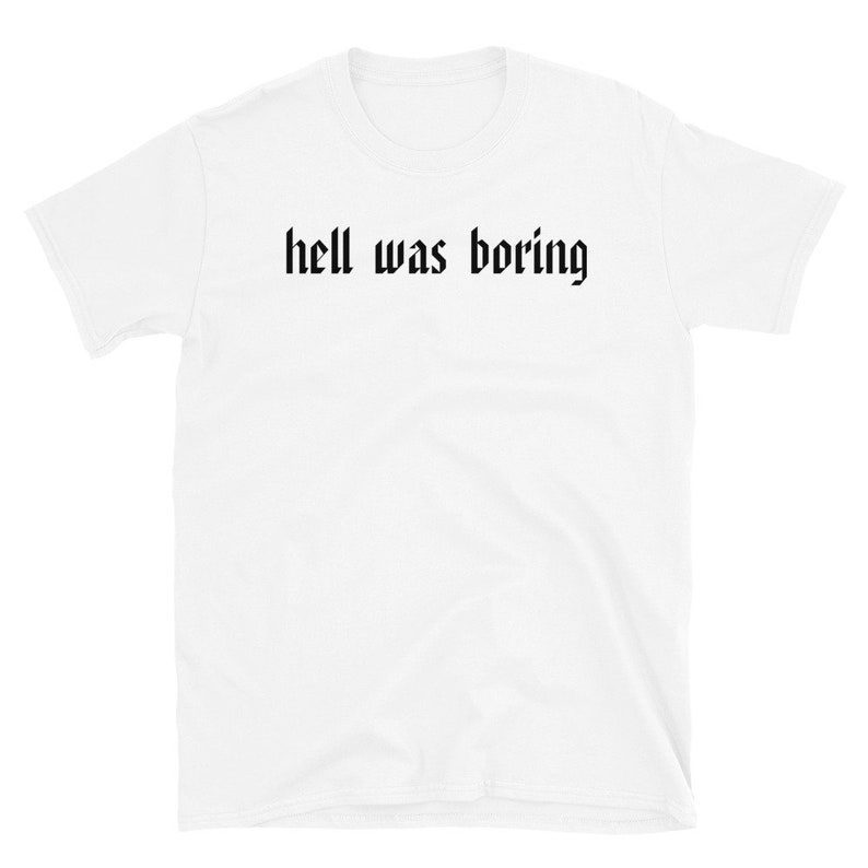 Hell Was Boring T-shirt Ironic T-shirt, Sarcastic Shirt, Sarcasm, Funny T-Shirt, Funny Sarcastic T-Shirt image 2