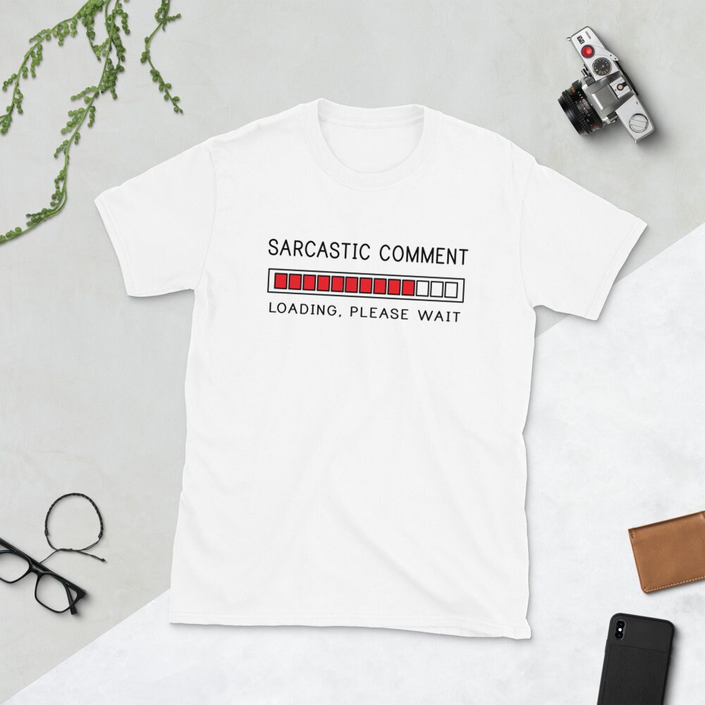 sarcastic comment loading please wait t shirt