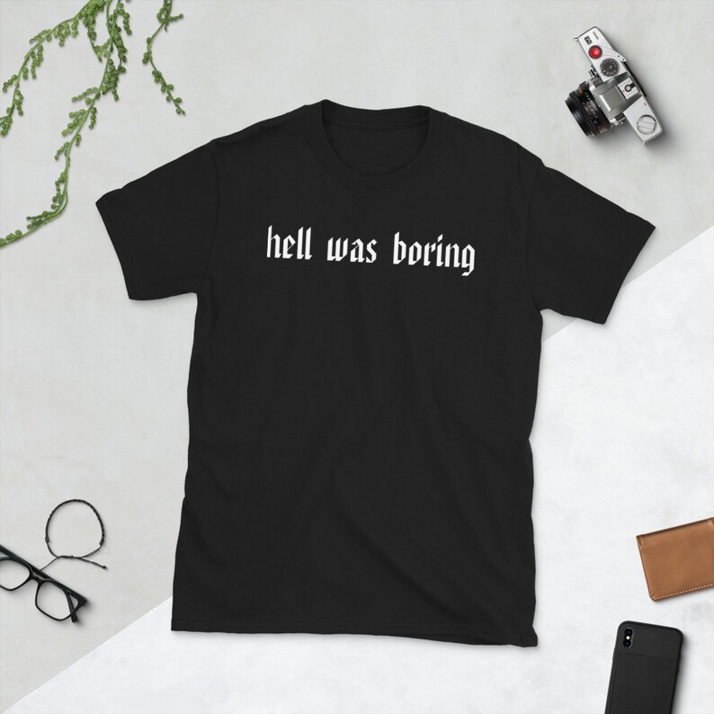 Hell Was Boring T-shirt Ironic T-shirt, Sarcastic Shirt, Sarcasm, Funny T-Shirt, Funny Sarcastic T-Shirt image 1