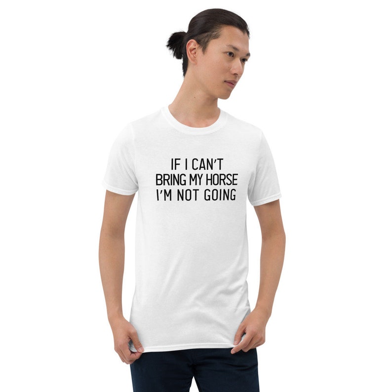 If I Can't Bring My Horse I'm Not Going T-shirt Horse - Etsy