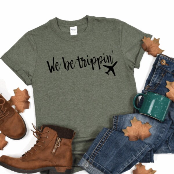 We Be Tripping Tshirt Etsy