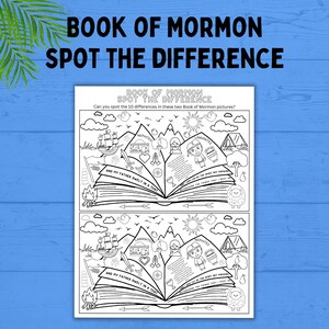 May include: Black and white printable activity sheet with two images of an open book with illustrations related to the Book of Mormon. The text on the sheet reads "Book of Mormon Spot the Difference" and "Can you spot the 10 differences in these two Book of Mormon pictures?"