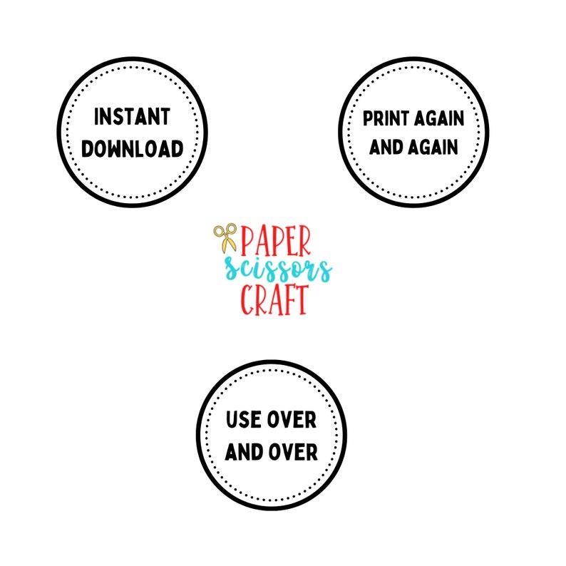 May include: Three black and white circles with white text on a white background. The circles say "Instant Download", "Print Again and Again", and "Use Over and Over". In the center of the image is the text "Paper Scissors Craft" with a pair of scissors icon.